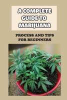 A Complete Guide To Marijuana