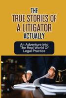 The True Stories Of A Litigator Actually