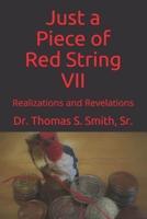 Just a Piece of Red String VII: Realizations and Revelations