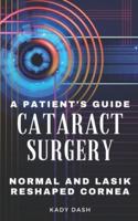 A Patient's Guide to Cataract Surgery: Normal and LASIK Reshaped Cornea