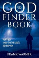 The God Finder Book: Want God, Know That He Exists, and Find Him