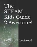 The STEAM Kids Guide 2 Awesome!