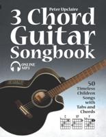 3 Chord Guitar Songbook - 50 Timeless Children Songs with Tabs and Chords
