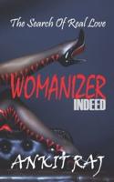 Womanizer INDEED: The Search Of Real Love