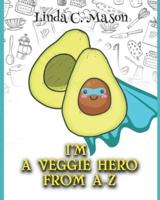 I'm A Veggie Hero From A-Z