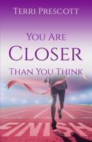 You Are Closer Than You Think