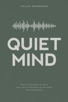 Quiet Mind: How to Turn Down the Noise and Turn Up Confidence & Consistent Peak Performance