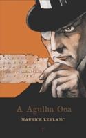 A Agulha Oca: Série Arsène Lupin - livro 3
