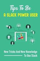 Tips To Be A Slack Power User