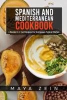 Spanish And Mediterranean Cookbook: 2 Books In 1: 150 Recipes For European Typical Dishes