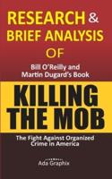 Research & Brief Analysis of Killing the Mob, by Bill O'Reilly and Martin Dugard's Book.