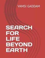 SEARCH FOR LIFE BEYOND EARTH