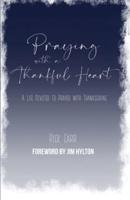 Praying with a Thankful Heart: A Life Devoted to Prayer with Thanksgiving
