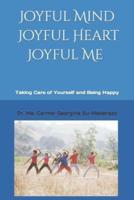 Joyful Mind , Joyful Heart, Joyful ME: Taking Care of Yourself and Being Happy