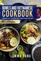 Bowls And Vietnamese Cookbook: 2 Books In 1: 150 Easy And Tasty Asian Recipes