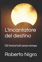 L'Incantatore del destino: Gli Immortali senza tempo