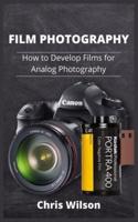 Film Photography: How to Develop Films for Analog Photography