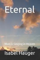 Eternal: Mom is Singing in Heaven