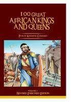 100 GREAT AFRICAN KINGS AND QUEENS (Vol 1 Revised): THE FIRST TESTAMENT