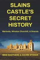 Slains Castle's Secret History : Warlords, Winston Churchill, & Dracula