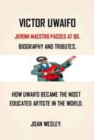 VICTOR UWAIFO: BIOGRAPHY OF VICTOR  UWAIFO THE GUITAR BOY AND JOROMI MEGA STAR