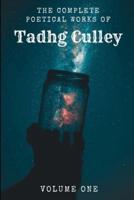 The Complete Poetical Works Of Tadhg Culley: Volume One