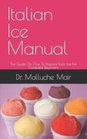 Italian Ice Manual : The Guide On How To Prepare Italic Ice For Complete Beginners