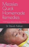 Measles Quick Homemade Remedies  : Everything You Need To Know About Measles Quick Homemade Remedies