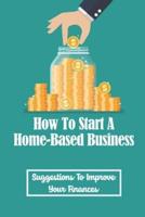 How To Start A Home-Based Business