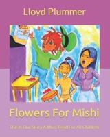 Flowers For Mishi: This Is Our Story-A Must Read For All Children