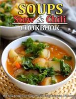 SOUP, STEW AND CHILI COOKBOOK: 100 Easy Recipes for Soups, Stews, Chilis Everyone Will Love