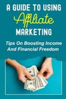 A Guide To Using Affiliate Marketing