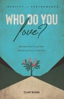 Who Do You Love?: Discover How to Live From Purpose and Fulfill Your Call
