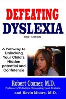 Defeating Dyslexia: A pathway to Unlocking Your Child's Hidden Potential and Confidence