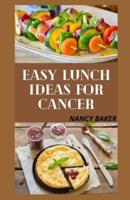 EASY LUNCH IDEAS FOR CANCER
