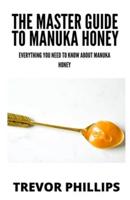 The Master Guide To Manuka Honey: Everything You Need To Know About Manuka Honey