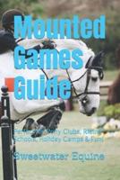 Mounted Games Guide : Perfect for Pony Clubs, Riding Schools, Holiday Camps & Fun!