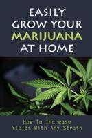 Easily Grow Your Marijuana At Home