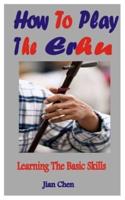 How To Play The Erhu: Learning The Basic Skills