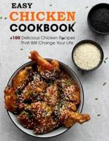 Easy Chicken Cookbook: +100 Delicious Chicken Recipes That Will Change Your Life