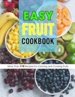 Easy Fruit Cookbook: More Than 110 Recipes for Canning and Cooking Fruits