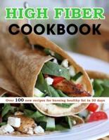 High Fiber Cookbook : Over 100 new recipes for burning healthy fat in 30 days