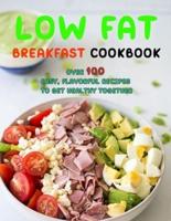 Low Fat Breakfast Cookbook: Over 100 Easy, Flavorful Recipes to Get Healthy Together
