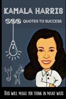 Kamala Harris 100 Quotes to success: This will make you think in many ways