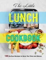 The Little Lunch Cookbook: 100 No-Fuss Recipes to Save You Time and Money