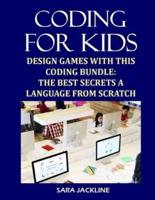 Coding For Kids: Design Games With This Coding Bundle: The Best Secrets a Language From Scratch