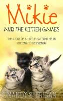 Mikie And The Kitten Games: The Story of a Little Cat Who Helps Kittens to be Friends