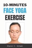 10 MINUTES FACE YOGA EXERCISE: Life-Changing facial Exercises for Younger, Smoother Skin