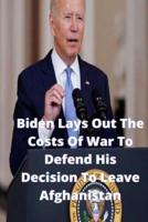 Biden Lays Out The Costs Of War To Defend His Decision To Leave Afghanistan