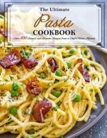 The Ultimate Pasta Cookbook: Over 100 Simple and Elegant Recipes from a Chef's Home Kitchen